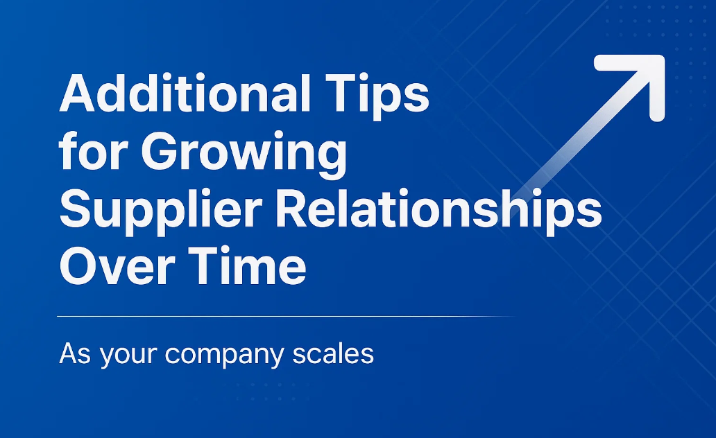 Additional Tips for Growing Supplier Relationships Over Time