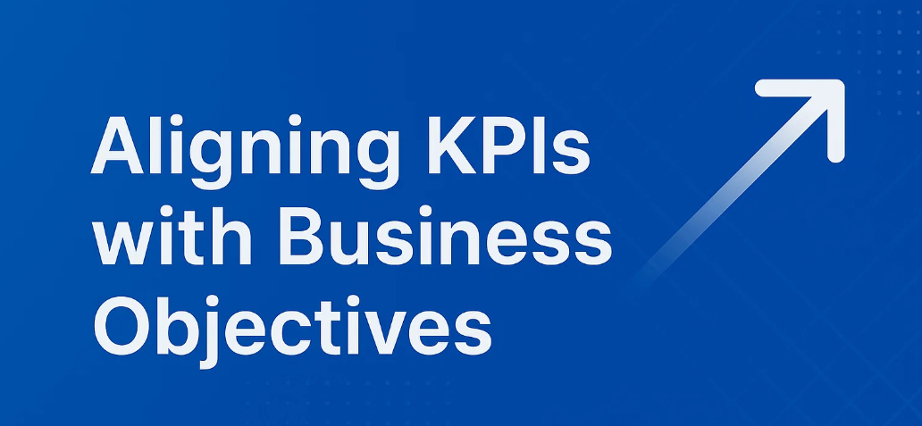 Aligning KPIs with Business Objectives